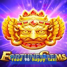 road 96 happy taxi security call password